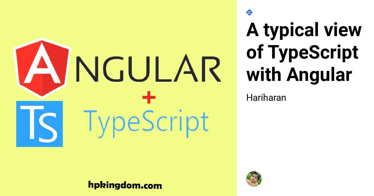 A typical view of TypeScript with Angular