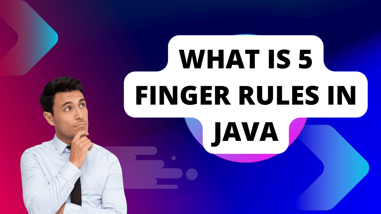 What is 5 Finger Rules in Java